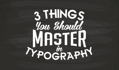 3 Things You Should Master in Typography