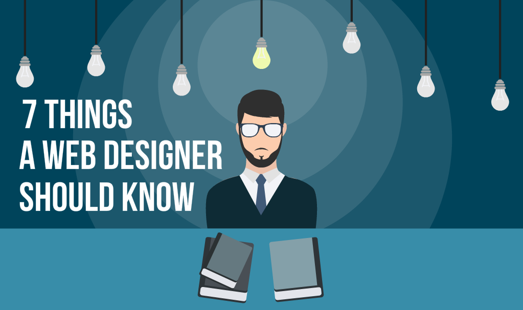 7 Things A Web Designer Should Know