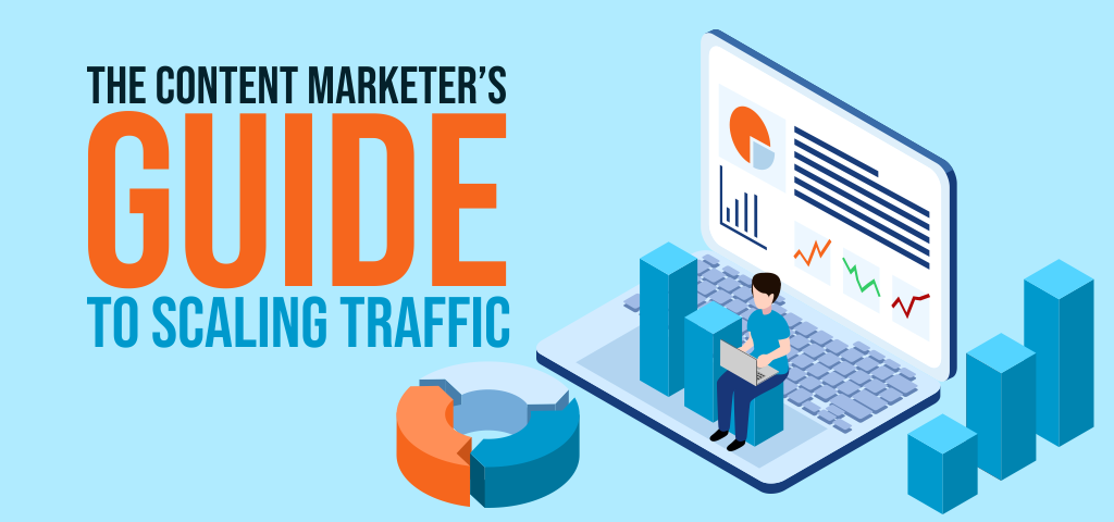 The Content Marketer’s Guide to Scaling Traffic in 2020 and Beyond